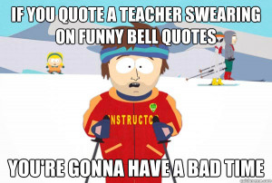 you quote a teacher swearing on funny bell quotes youre - Super Cool ...