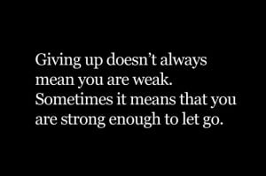 giving up, happy, life, quotes, sad, strong, true, weak