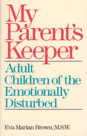 My Parent's Keeper: Adult Children of the Emotionally Ill