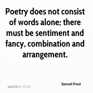 Poetry does not consist of words alone; there must be sentiment and ...