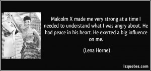 Malcolm X made me very strong at a time I needed to understand what I ...