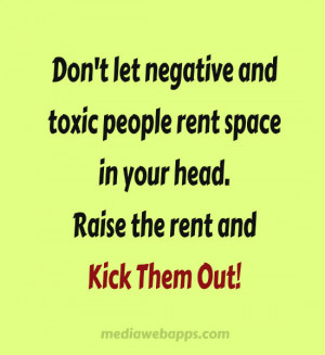 Don't let negative and toxic people rent space in your head. Raise the ...