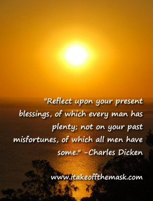 blessings, of which every man has plenty; not on your past misfortunes ...