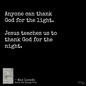 . Jesus teaches us to thank God for the night. - Max Lucado A quote ...