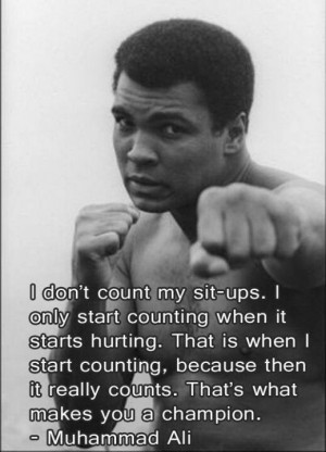 don't count my sit ups ... Muhammad Ali