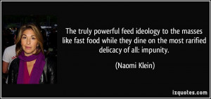 ... dine on the most rarified delicacy of all: impunity. - Naomi Klein