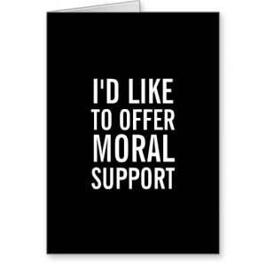 Moral Support Encouragement Funny Greeting Card