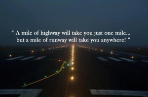 ... but a mile of runway will take you anywhere! #travel #quotes #flying