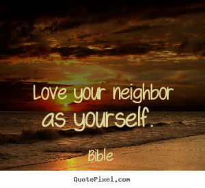 your neighbor as yourself bible more love quotes motivational quotes ...