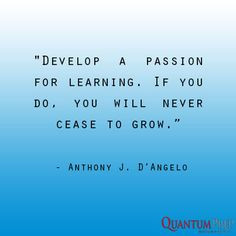 Develop a passion for learning. if you do, you will never cease to ...