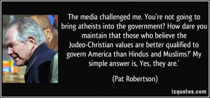 The media challenged me. You're not going to bring atheists into the ...