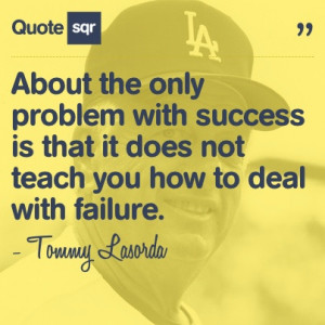 ... teach you how to deal with failure. - Tommy Lasorda #quotesqr #quotes