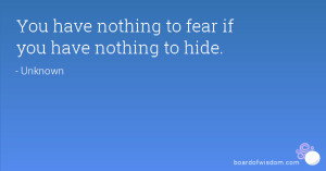 You have nothing to fear if you have nothing to hide.