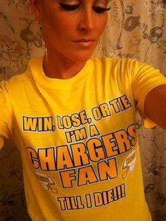 win lose or tie, chargers till i die More