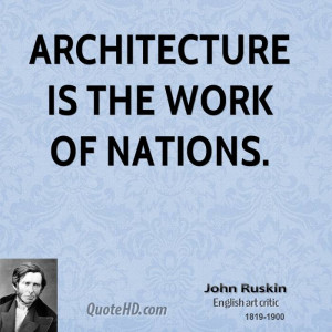 Architecture is the work of nations.