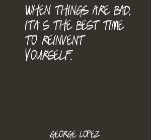 ... When things are bad, it's the best time to Quote By George Lopez