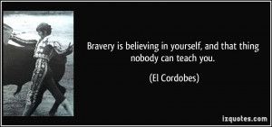 quote-bravery-is-believing-in-yourself-and-that-thing-nobody-can-teach ...