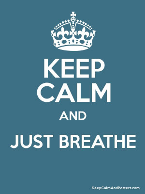 Keep Calm and JUST BREATHE Poster