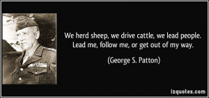 We herd sheep, we drive cattle, we lead people. Lead me, follow me, or ...