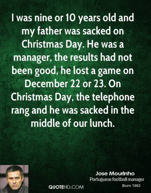 was nine or 10 years old and my father was sacked on Christmas Day ...