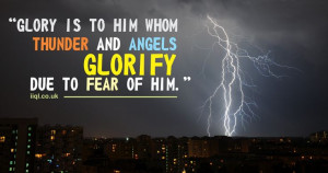 ... Glory is to Him Whom thunder and angels glorify due to fear of Him