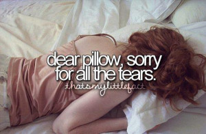 Dear pillow, I'm sorry for all the tears