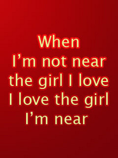 ... Not Near the girl I Love I Love the Girl I’m Near ~ Flirt Quote