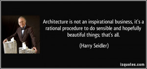 Architecture is not an inspirational business, it's a rational ...