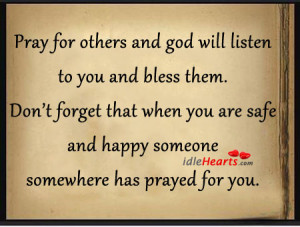 Pray For Others And God Will Listen To You And Bless Them.