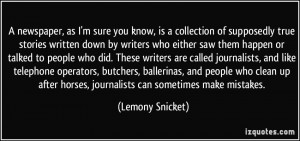 ... horses, journalists can sometimes make mistakes. - Lemony Snicket