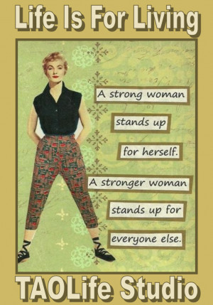 ... herself. A stronger woman stands up for everyone else. #quote #taolife