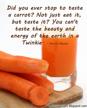 Did you ever stop to taste a carrot? Not just eat it, but taste it ...