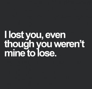 lost you even though you werent mine to lose