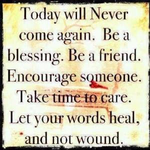 Let your words heal and not wound ...
