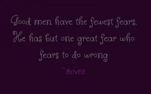 Good men have the fewest fears. He has but one great fear who fears to ...