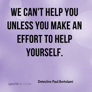 We can't help you unless you make an effort to help yourself.