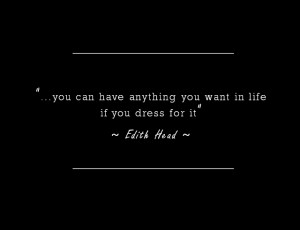 Here are a few of my favorite quotes from Edith Head: