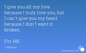 all my love because I truly love you, but I can't give you my heart ...