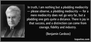 but a plodding mediocrity — please observe, a plodding mediocrity ...