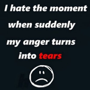 49607-I-Hate-The-Moment-When-My-Anger-Turns-Into-Tears.jpg