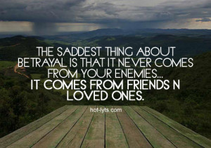 The Saddest Thing About Betrayal Is That It Never Comes From Your ...