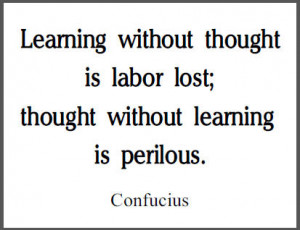 learning without thought is labor lost thought without learning is ...