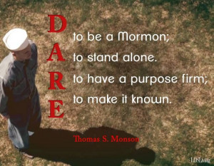 dare to be a mormon dare to stand alone dare to have a purpose firm ...
