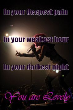 ... pain in your weakest hour in your darkest night you are lovely