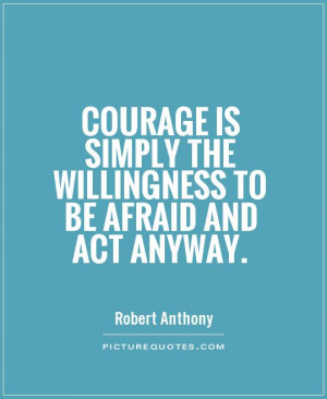 Courage Quotes Action Quotes Afraid Quotes Robert Anthony Quotes