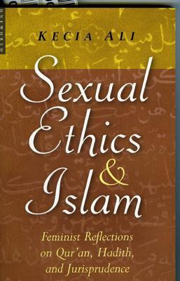 Sexual Ethics and Islam: Feminist Reflections on Qur'an, Hadith and ...