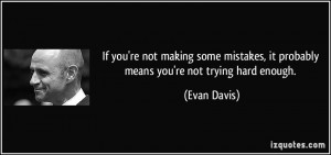 ... , it probably means you're not trying hard enough. - Evan Davis