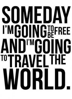 free, freedom, quote, someday, text, travel, typography, world