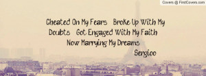 Cheated On My Fears , Broke Up With My Doubts , Got Engaged With My ...