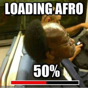 Loading afro | Funny Pictures and Quotes